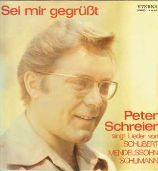Sei Mir Gegrüßt- Peter Schreier Singt Lieder Von Franz Schubert, Felix Mendelssohn Bertholdy, Robert Schumann