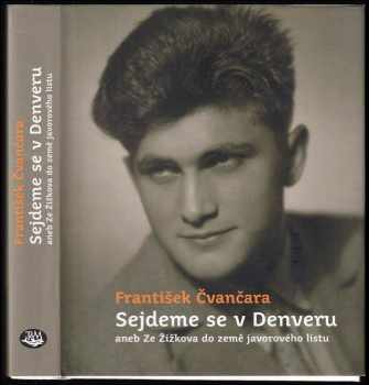 František Čvančara: Sejdeme se v Denveru, aneb, Ze Žižkova do země javorového listu