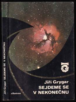 Sejdeme se v nekonečnu : (o planetách, hvězdách, černých dírách a také o velkém třesku) - Jiří Grygar (1979, Albatros) - ID: 779059