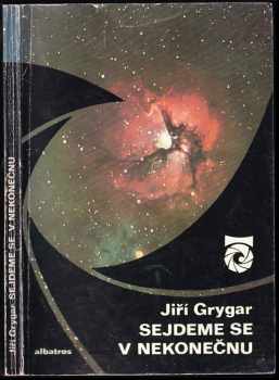 Sejdeme se v nekonečnu : (o planetách, hvězdách, černých dírách a také o velkém třesku) - Jiří Grygar (1980, Albatros) - ID: 728109