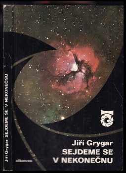 Sejdeme se v nekonečnu : (o planetách, hvězdách, černých dírách a také o velkém třesku) - Jiří Grygar (1979, Albatros) - ID: 76622
