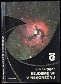 Sejdeme se v nekonečnu : (o planetách, hvězdách, černých dírách a také o velkém třesku) - Jiří Grygar (1979, Albatros) - ID: 755312