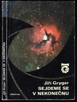 Jiří Grygar: Sejdeme se v nekonečnu - o planetách, hvězdách, černých dírách a také o velkém třesku