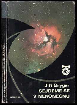 Jiří Grygar: Sejdeme se v nekonečnu - o planetách, hvězdách, černých dírách a také o velkém třesku