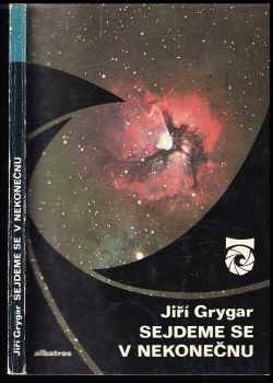 Sejdeme se v nekonečnu : (o planetách, hvězdách, černých dírách a také o velkém třesku) - Jiří Grygar (1980, Albatros) - ID: 60281