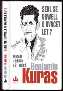 Sekl se Orwell o dvacet let? : svoboda a totalita v 21. století