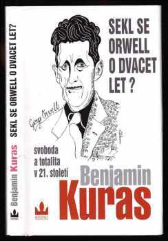 Benjamin Kuras: Sekl se Orwell o dvacet let? - svoboda a totalita v 21. století