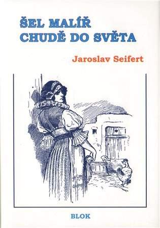 Jaroslav Seifert: Šel malíř chudě do světa