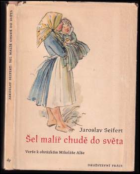 Šel malíř chudě do světa : verše k obrázkům Mikoláše Alše - Jaroslav Seifert (1949, Družstevní práce) - ID: 797512