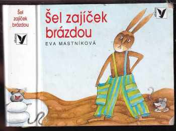 Eva Mastníková: Šel zajíček brázdou