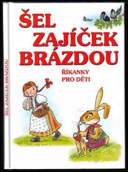 Šel zajíček brázdou : říkanky pro děti - Antonín Šplíchal (2012, Československý spisovatel) - ID: 1622982