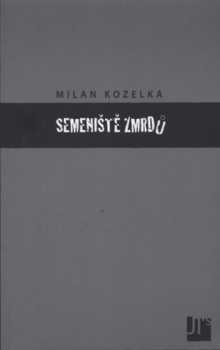 Milan Kozelka: Semeniště zmrdů