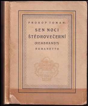 Prokop Toman: Sen noci štědrovečerní : [Rembrandt] : romanetto