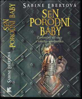 Sen porodní báby : závěrečný díl ságy z raného středověku - Sabine Ebert (2013, Knižní klub) - ID: 404859
