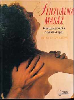 Senzuálna masáž : praktická príručka o umení dotyku - Nitya Lacroix (1991, Osveta) - ID: 419514