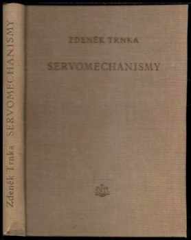 Zdeněk Trnka: Servomechanismy : Celost. vysokošk. učeb. : Určeno posluchačům vys. škol, pracovníkům výzkumu, vývoje a prům., kteří se zabývají problémy regulace a automatisace