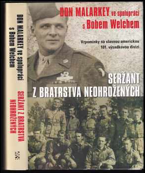 Don Malarkey: Seržant z Bratrstva neohrožených : vzpomínky na slavnou americkou 101 výsadkovou divizi.