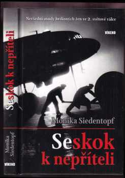 Monika Siedentopf: Seskok k nepříteli : nevšední osudy hrdinných žen ve 2 světové válce.