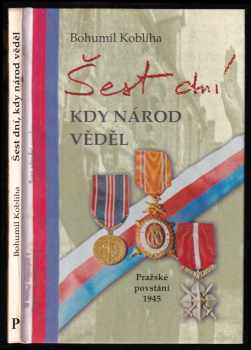 Bohumil Kobliha: Šest dní, kdy národ věděl - pražské povstání 1945