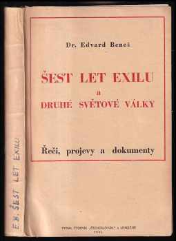 Šest let exilu a druhé světové války - řeči, projevy a dokumenty z r 1938-1945. - Edvard Beneš (1945, Týdeník "Čechoslovák") - ID: 233138