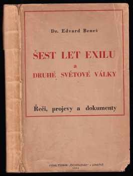 Edvard Beneš: Šest let exilu a druhé světové války - řeči, projevy a dokumenty z r 1938-1945.