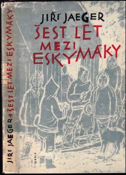 Jiří Jaeger: Šest let mezi Eskymáky