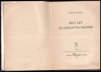 Josef Ullrich: Šest let za ostnatým drátem