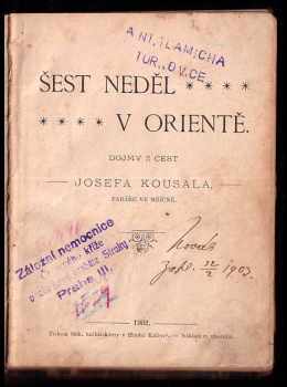 Josef Kousal: Šest neděl v orientě - dojmy z cest