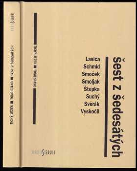 Vlastimil Ježek: Šest z šedesátých - Lasica, Schmid, Smoček, Smoljak, Suchý, Svěrák, Štepka, Vyskočil - divadelní legendy malých scén : Činoherní klub, Divadlo Járy Cimrmana, Studio Ypsilon, Radošinské naivné divadlo, Semafor, Štúdio L+S