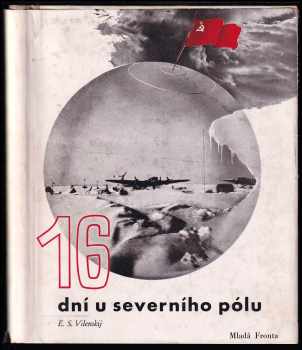 Šestnáct dní u severního pólu : [Šestnadcat&apos; dnej na poljuse] : Dětský román - Ezra Samojlovič Vilenskij (1946, Mladá fronta) - ID: 590139