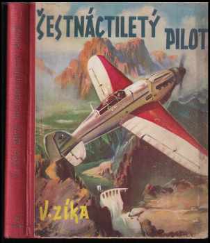Šestnáctiletý pilot : dobrodružství mladého letce v pralesích Jižní Ameriky - Vláďa Zíka (1941, Gustav Voleský) - ID: 303170
