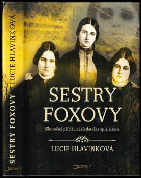 Sestry Foxovy : (vše, co má v tomto příběhu širší než rodinný rozměr, se skutečně stalo... )