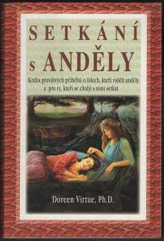 Setkání s anděly : kniha pravdivých příběhů o lidech, kteří viděli anděly, a pro ty, kteří se chtějí s nimi setkat - Doreen Virtue (2006, Pragma) - ID: 1055060