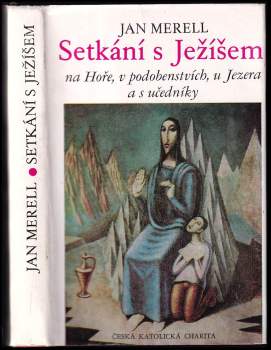 Jan Merell: Setkání s Ježíšem na Hoře, v podobenstvích, u Jezera a s učedníky