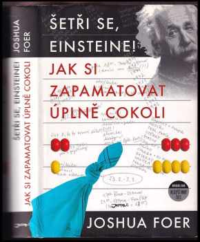 Joshua Foer: Šetři se, Einsteine! : jak si zapamatovat úplně cokoli