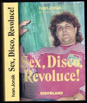Ivan Jonák: Sex, disco, revoluce!
