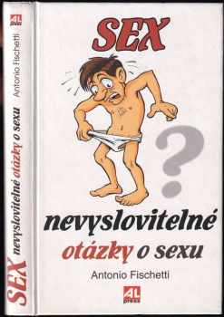 Antonio Fischetti: Sex - nevyslovitelné otázky o sexu