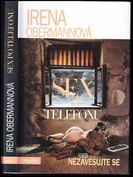 Irena Obermannová: Sex po telefonu, aneb, Nezavěšujte se