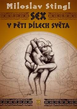 Sex v pěti dílech světa, aneb, Cestopis časem a prostorem tělesné lásky