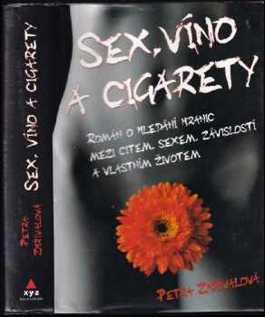 Petra Zhřívalová: Sex, víno a cigarety : román o hledání hranic mezi citem, sexem, závislostí a vlastním životem
