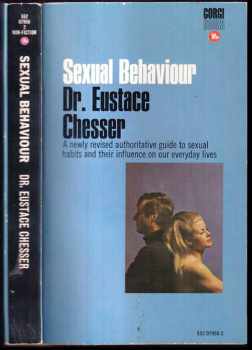 Eustace Chesser: Sexual Behaviour: A newly revised authoritative guide to sexual habits and their influence on our everyday lives