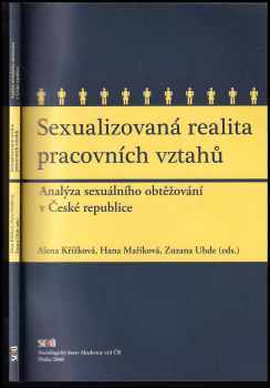 Alena Křížková: Sexualizovaná realita pracovních vztahů : analýza sexuálního obtěžování v České republice