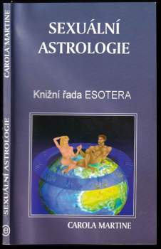 Sexuální astrologie, aneb, Co hvězdy praví o sklonech a zálibách našich mužů a žen, milých, přítelkyň
