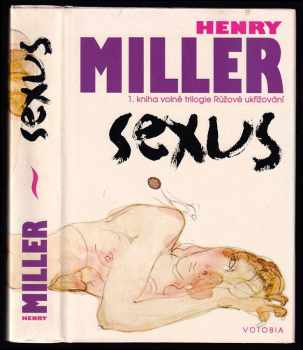 Henry Miller: Sexus : 1 kniha volné trilogie Růžové ukřižování.