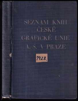 Seznam knih uměleckých děl, spisů právnických a lékařských, časopisů, obrazů, map, dopisnic vydaných nákladem České grafické unie A.S. v Praze