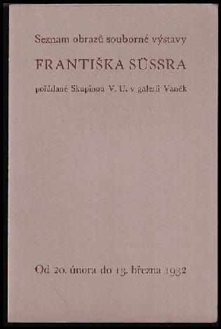 Eugen Dostál: Seznam obrazů souborné výstavy Františka Süssra pořádané skupinou V.U. v galerii Vaněk v Brně
