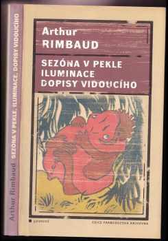 Arthur Rimbaud: Sezóna v pekle ; Iluminace ; Dopisy vidoucího