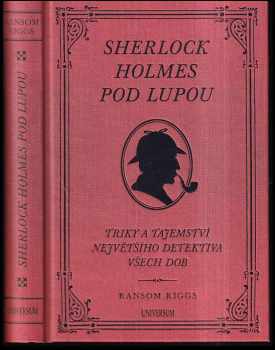 Sherlock Holmes pod lupou : triky a tajemství největšího detektiva všech dob - Ransom Riggs (2018, Knižní klub) - ID: 844588