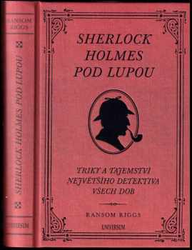 Sherlock Holmes pod lupou : triky a tajemství největšího detektiva všech dob - Ransom Riggs (2018, Knižní klub) - ID: 2035446
