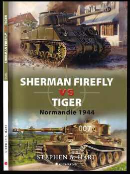 Stephen Hart: Sherman Firefly vs Tiger - Normandie 1944